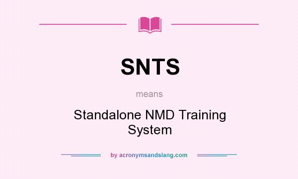 What does SNTS mean? It stands for Standalone NMD Training System