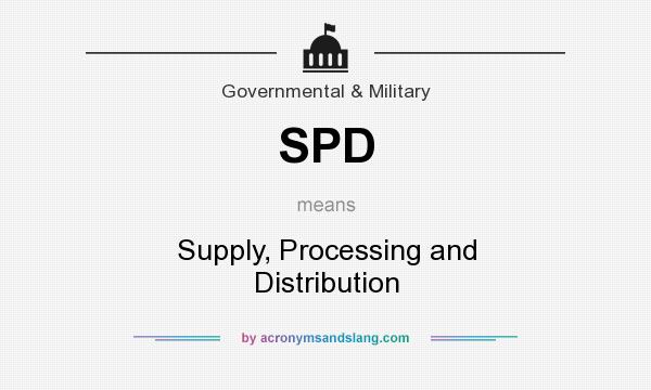 What does SPD mean? It stands for Supply, Processing and Distribution