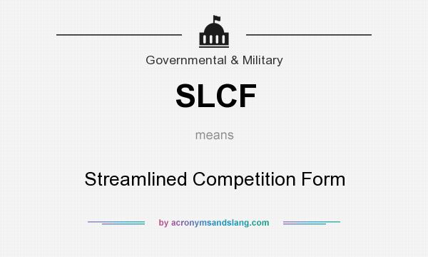 What does SLCF mean? It stands for Streamlined Competition Form