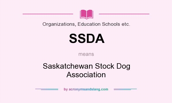What does SSDA mean? It stands for Saskatchewan Stock Dog Association