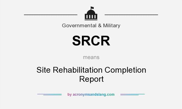 What does SRCR mean? It stands for Site Rehabilitation Completion Report