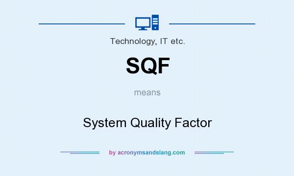 What does SQF mean? It stands for System Quality Factor