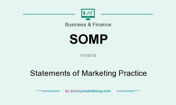 What does SOMP mean? It stands for Statements of Marketing Practice