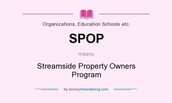 What does SPOP mean? It stands for Streamside Property Owners Program