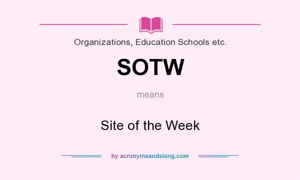 What does SOTW mean? It stands for Site of the Week