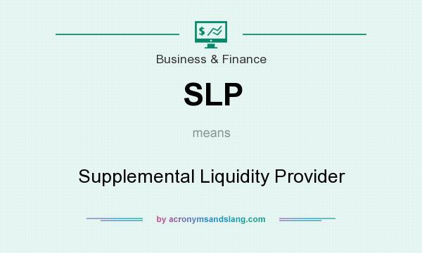 What does SLP mean? It stands for Supplemental Liquidity Provider