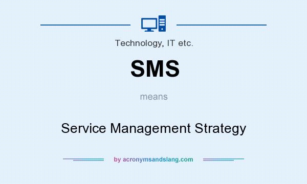 What does SMS mean? It stands for Service Management Strategy