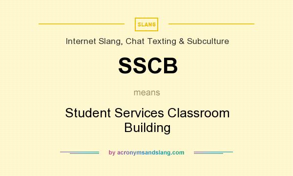 What does SSCB mean? It stands for Student Services Classroom Building