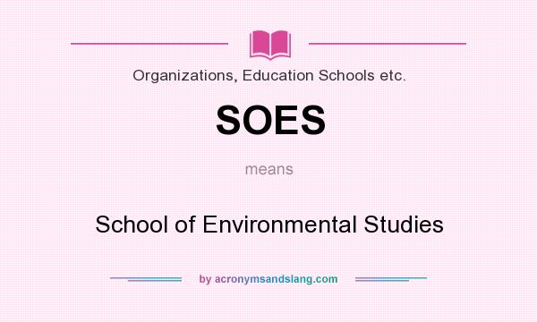 What does SOES mean? It stands for School of Environmental Studies