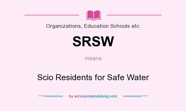 What does SRSW mean? It stands for Scio Residents for Safe Water