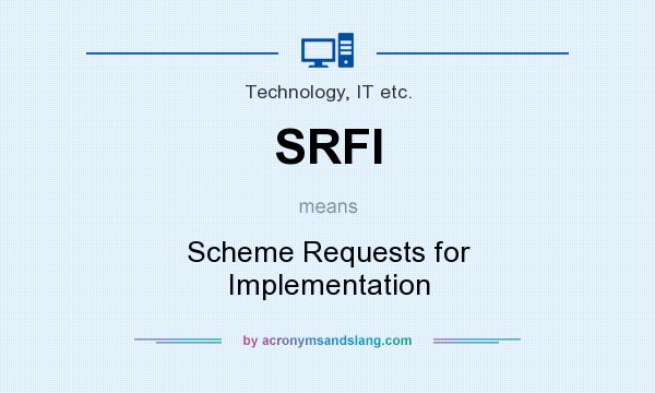 What does SRFI mean? It stands for Scheme Requests for Implementation