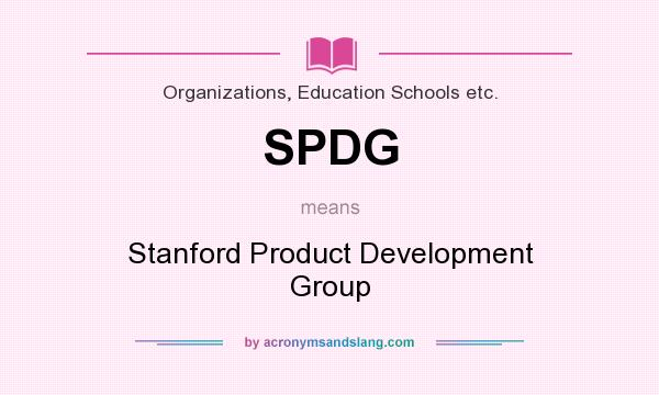 What does SPDG mean? It stands for Stanford Product Development Group