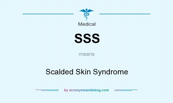 What does SSS mean? It stands for Scalded Skin Syndrome