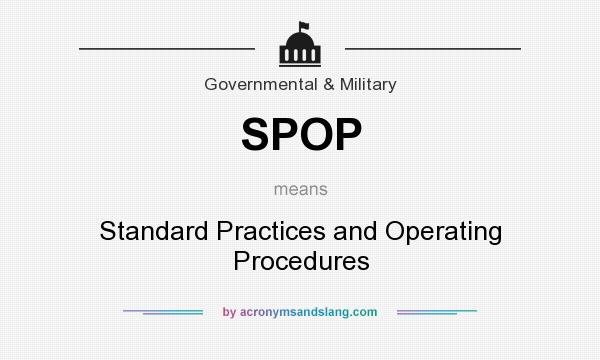 What does SPOP mean? It stands for Standard Practices and Operating Procedures