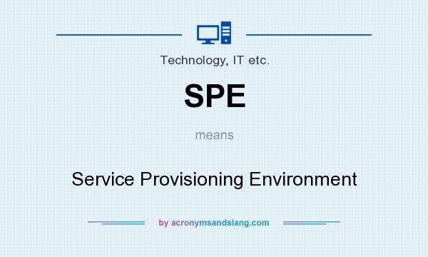 What does SPE mean? It stands for Service Provisioning Environment