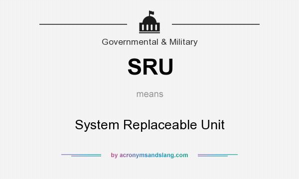 What does SRU mean? It stands for System Replaceable Unit