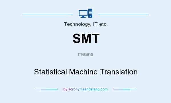 What does SMT mean? It stands for Statistical Machine Translation