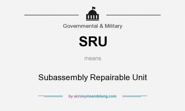 What does SRU mean? It stands for Subassembly Repairable Unit
