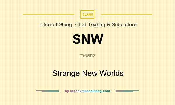 What does SNW mean? It stands for Strange New Worlds