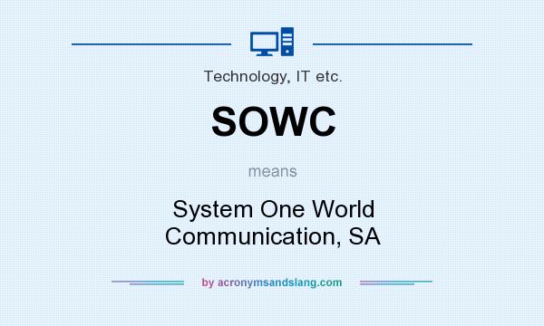What does SOWC mean? It stands for System One World Communication, SA