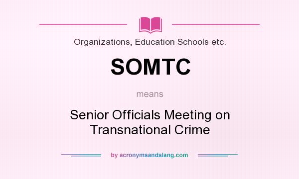 What does SOMTC mean? It stands for Senior Officials Meeting on Transnational Crime