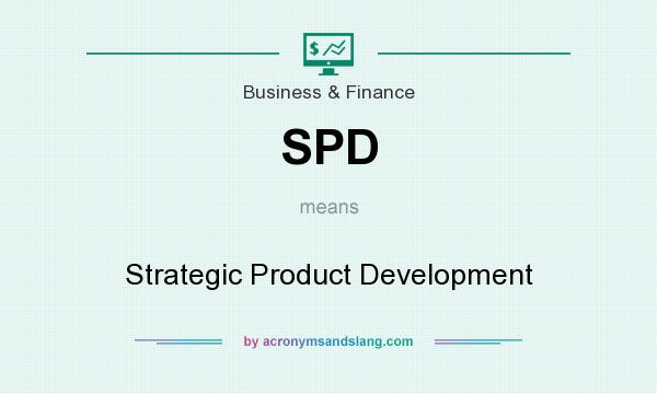 What does SPD mean? It stands for Strategic Product Development