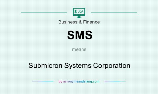 What does SMS mean? It stands for Submicron Systems Corporation