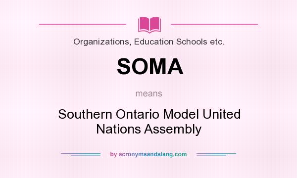 What does SOMA mean? It stands for Southern Ontario Model United Nations Assembly