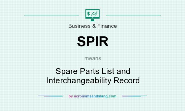 What does SPIR mean? It stands for Spare Parts List and Interchangeability Record