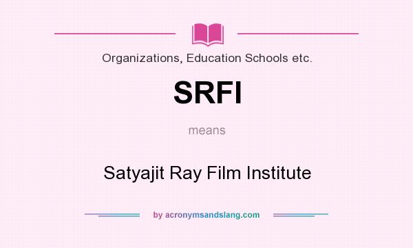 What does SRFI mean? It stands for Satyajit Ray Film Institute