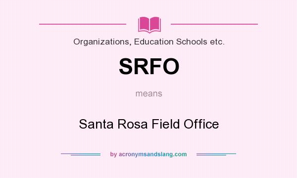 What does SRFO mean? It stands for Santa Rosa Field Office