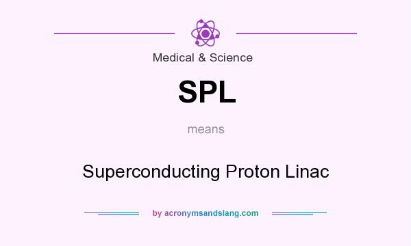 What does SPL mean? It stands for Superconducting Proton Linac