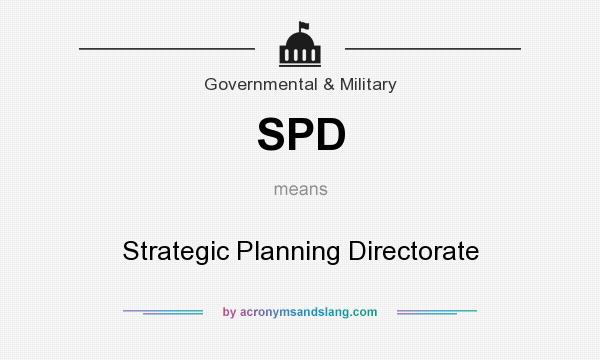 What does SPD mean? It stands for Strategic Planning Directorate