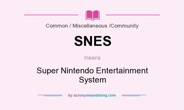 What does SNES mean? It stands for Super Nintendo Entertainment System