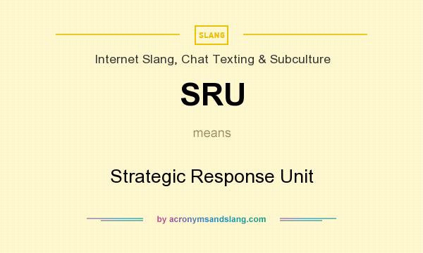 What does SRU mean? It stands for Strategic Response Unit