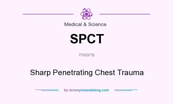 What does SPCT mean? It stands for Sharp Penetrating Chest Trauma