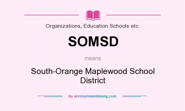 What does SOMSD mean? It stands for South-Orange Maplewood School District