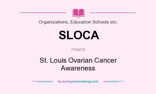 What does SLOCA mean? It stands for St. Louis Ovarian Cancer Awareness