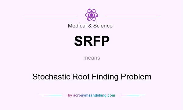 What does SRFP mean? It stands for Stochastic Root Finding Problem