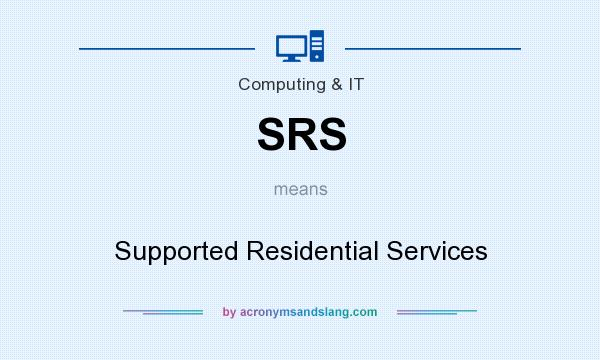 What does SRS mean? It stands for Supported Residential Services