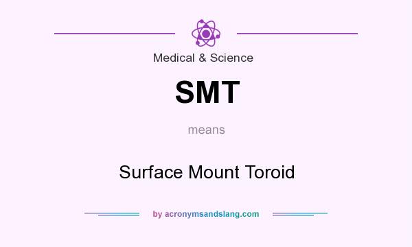 What does SMT mean? It stands for Surface Mount Toroid