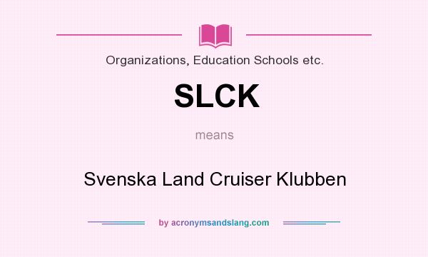 What does SLCK mean? It stands for Svenska Land Cruiser Klubben