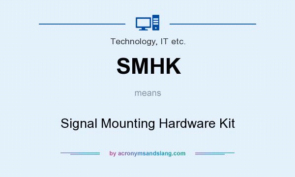What does SMHK mean? It stands for Signal Mounting Hardware Kit