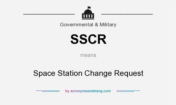 What does SSCR mean? It stands for Space Station Change Request