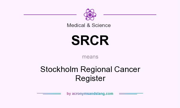 What does SRCR mean? It stands for Stockholm Regional Cancer Register