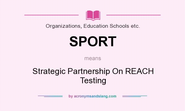 What does SPORT mean? It stands for Strategic Partnership On REACH Testing
