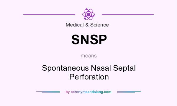 What does SNSP mean? It stands for Spontaneous Nasal Septal Perforation