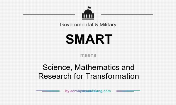 What does SMART mean? It stands for Science, Mathematics and Research for Transformation