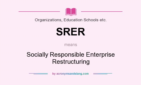 What does SRER mean? It stands for Socially Responsible Enterprise Restructuring