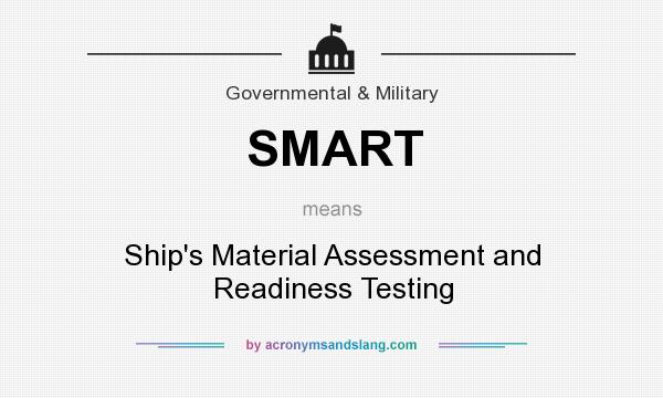 What does SMART mean? It stands for Ship`s Material Assessment and Readiness Testing